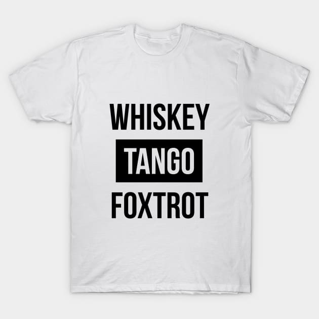 Whiskey Tango Foxtrot (WTF) Tee Shirt T-Shirt by RedYolk